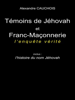cover image of Témoins de Jéhovah et Franc-Maçonnerie --l'enquête vérité